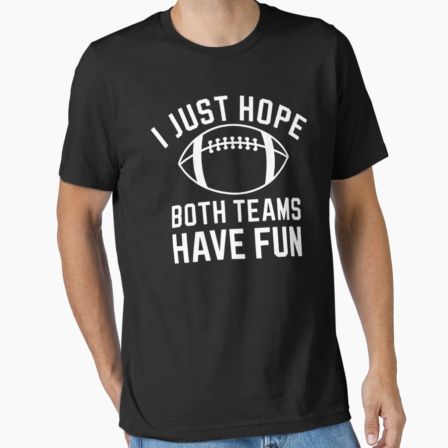 I Just Hope Both Teams Have Fun T-Shirt - Aesthetic Graphic for Adults - T-Shirt, Sweatshirt, Hoodie