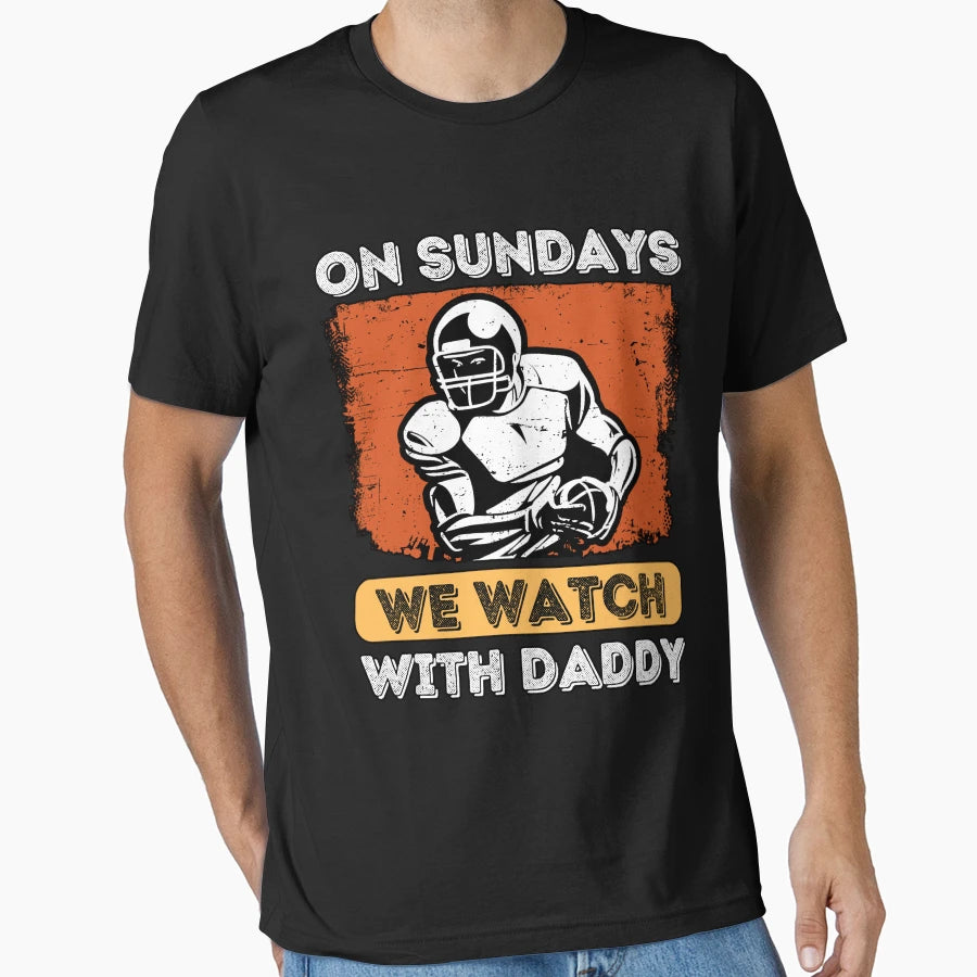 Sundays We Watch Football Daddy T-Shirt - Unique Graphic for Adults - T-Shirt, Sweatshirt, Hoodie