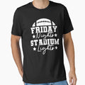 Friday Nights And Stadium Lights T-Shirt - Fun Novelty Design Unisex - T-Shirt, Sweatshirt, Hoodie