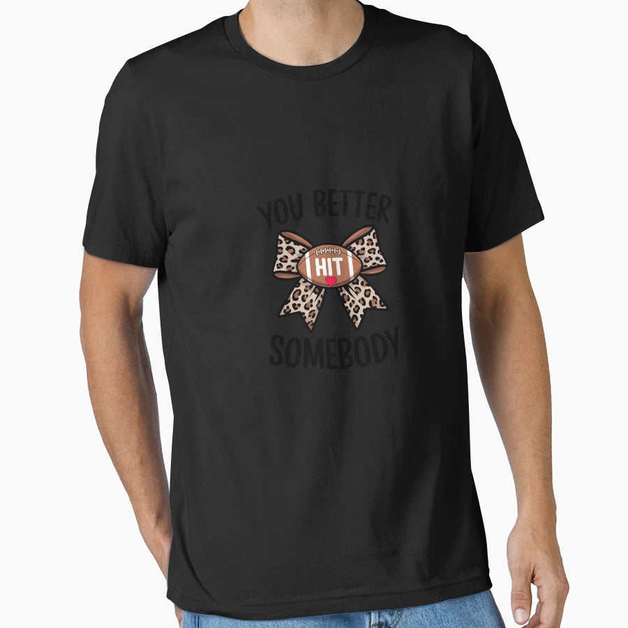 You Better Hit Somebody Game Day T-Shirt - Custom Art Print Unisex - T-Shirt, Sweatshirt, Hoodie