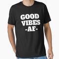 Good Vibes Af T-Shirt - Novelty Apparel for Adults - T-Shirt, Sweatshirt, Hoodie