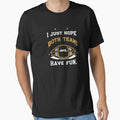 I Just Hope Both Teams Have Fun T-Shirt - Streetwear Style Men Women - T-Shirt, Sweatshirt, Hoodie