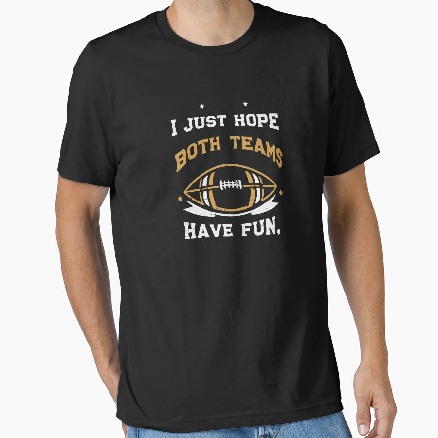 I Just Hope Both Teams Have Fun T-Shirt - Streetwear Style Men Women - T-Shirt, Sweatshirt, Hoodie