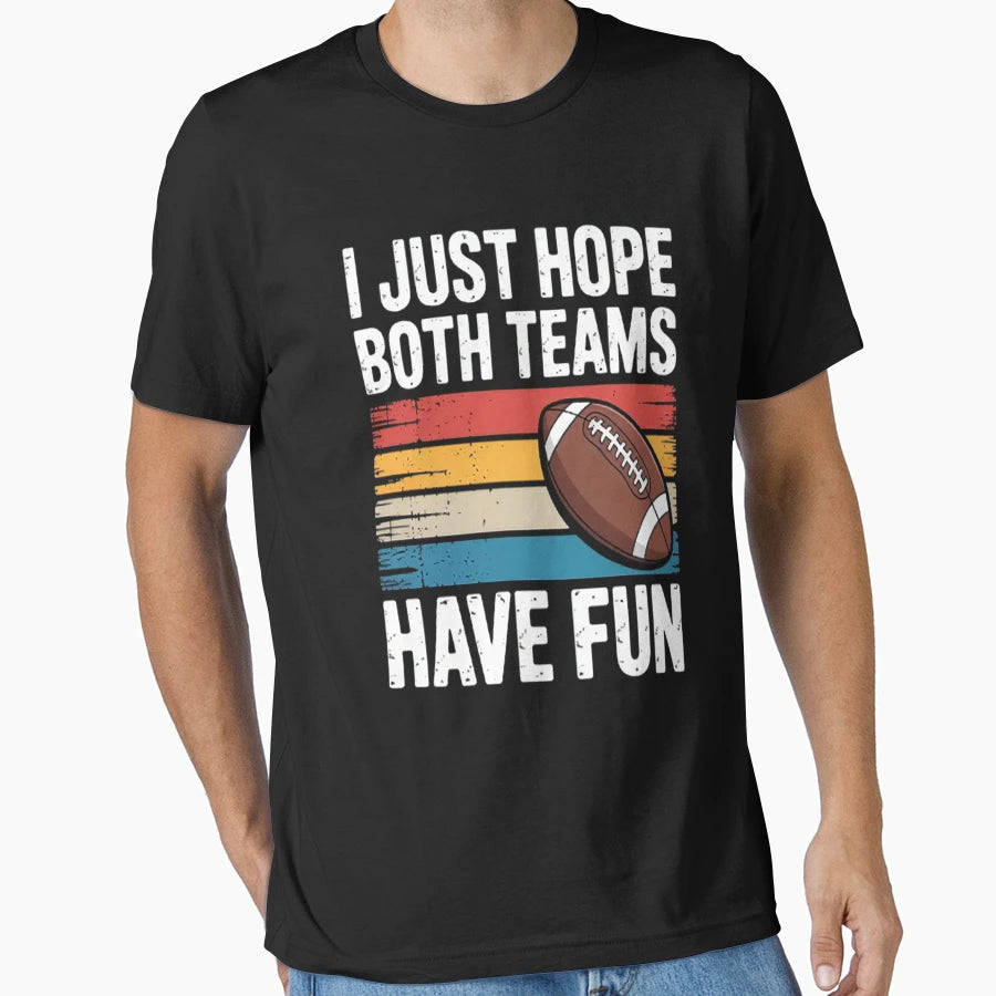 I Just Hope Both Teams Have Fun Or T-Shirt - Unique Graphic for Adults - T-Shirt, Sweatshirt, Hoodie