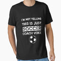 Im Not Yelling This Is Just My Soccer T-Shirt - Trendy Graphic Unisex - T-Shirt, Sweatshirt, Hoodie