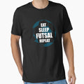 Eat Sleep Futsal Repeat T-Shirt - Trendy Graphic Unisex - T-Shirt, Sweatshirt, Hoodie