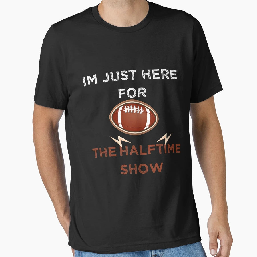 Im Just Here Halftime Show Funny T-Shirt - Custom Art Print for Adults - T-Shirt, Sweatshirt, Hoodie