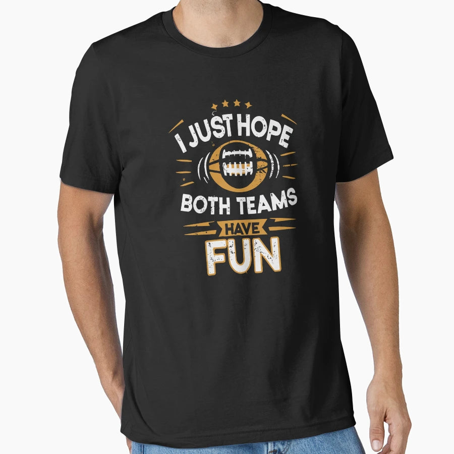 I Just Hope Both Teams Have Fun T-Shirt - Fun Novelty Design for Adults - T-Shirt, Sweatshirt, Hoodie