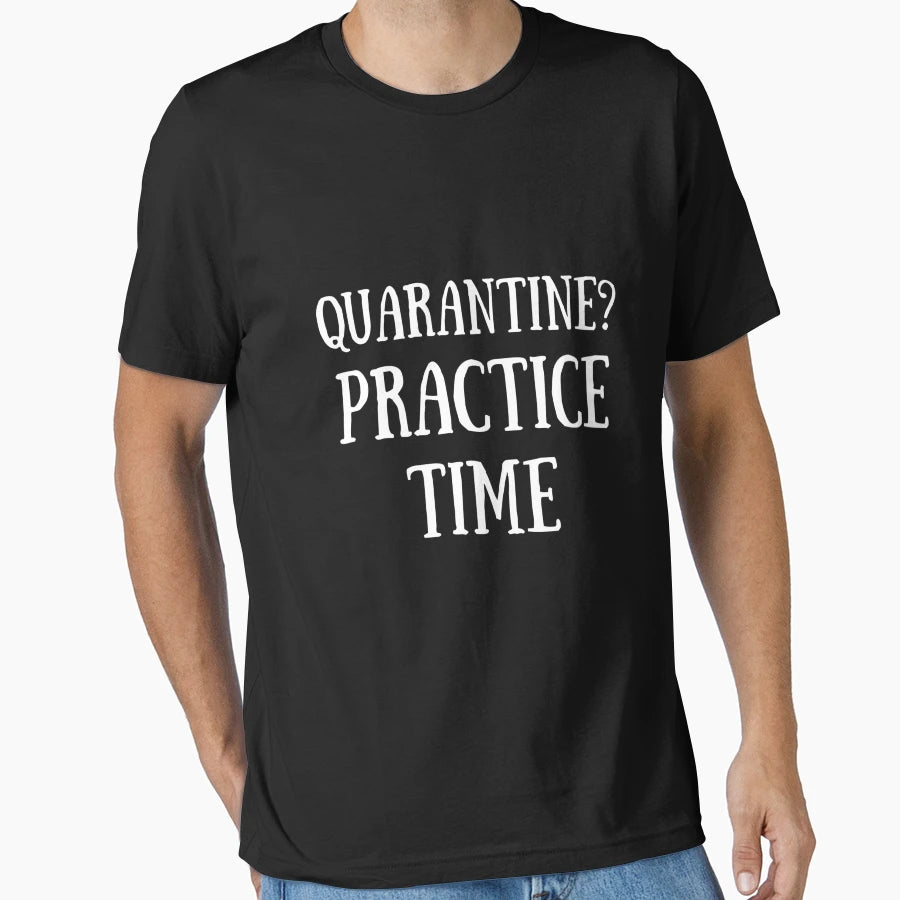 Quarantine Practice Time T-Shirt - Unique Graphic Men Women - T-Shirt, Sweatshirt, Hoodie