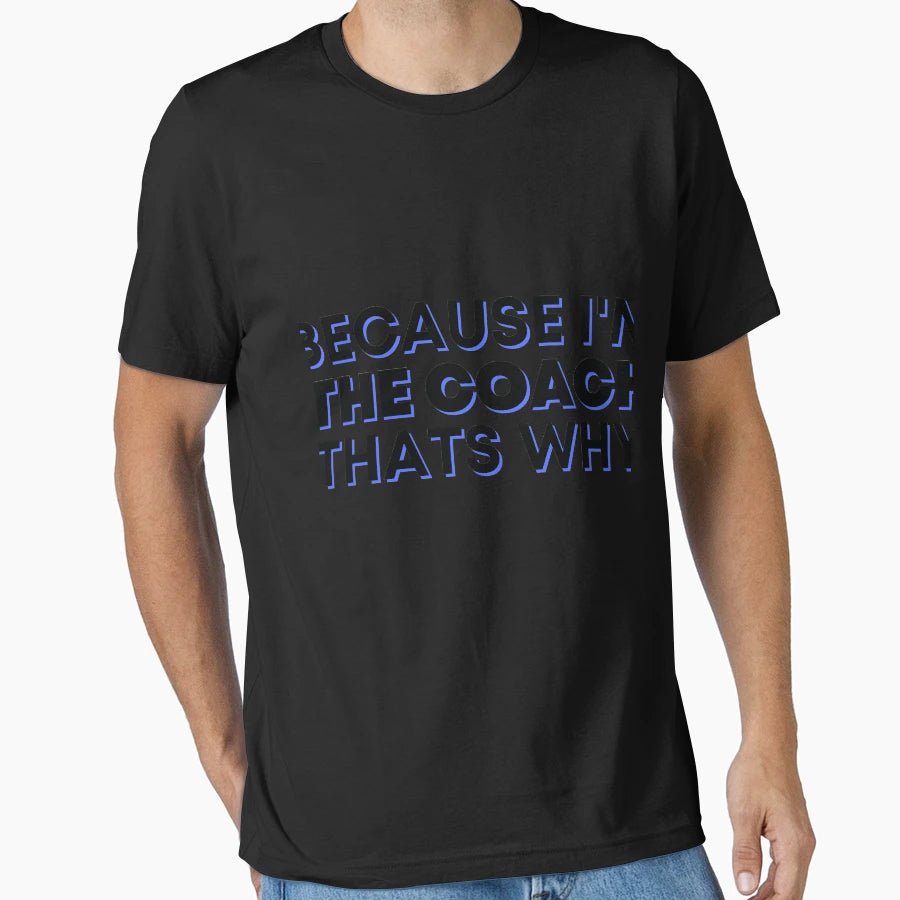 Because Im Coach Thats Why T-Shirt - Trendy Graphic Unisex - T-Shirt, Sweatshirt, Hoodie