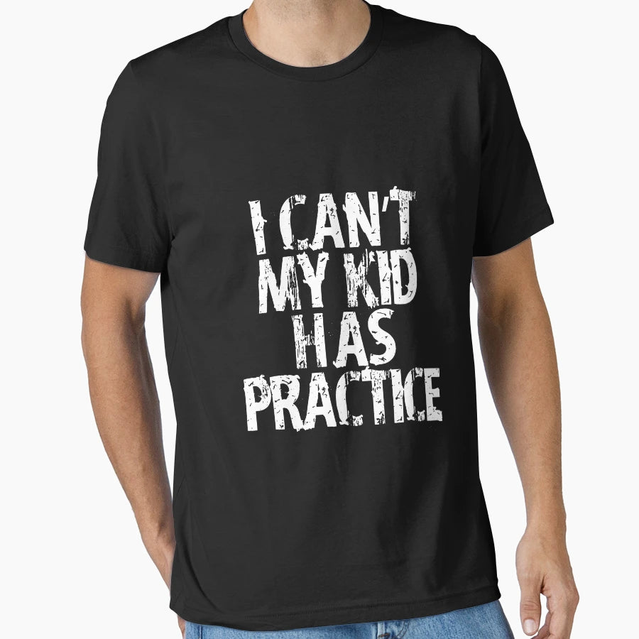 I Cant My Has Practice High School T-Shirt - Fun Novelty Design Unisex - T-Shirt, Sweatshirt, Hoodie