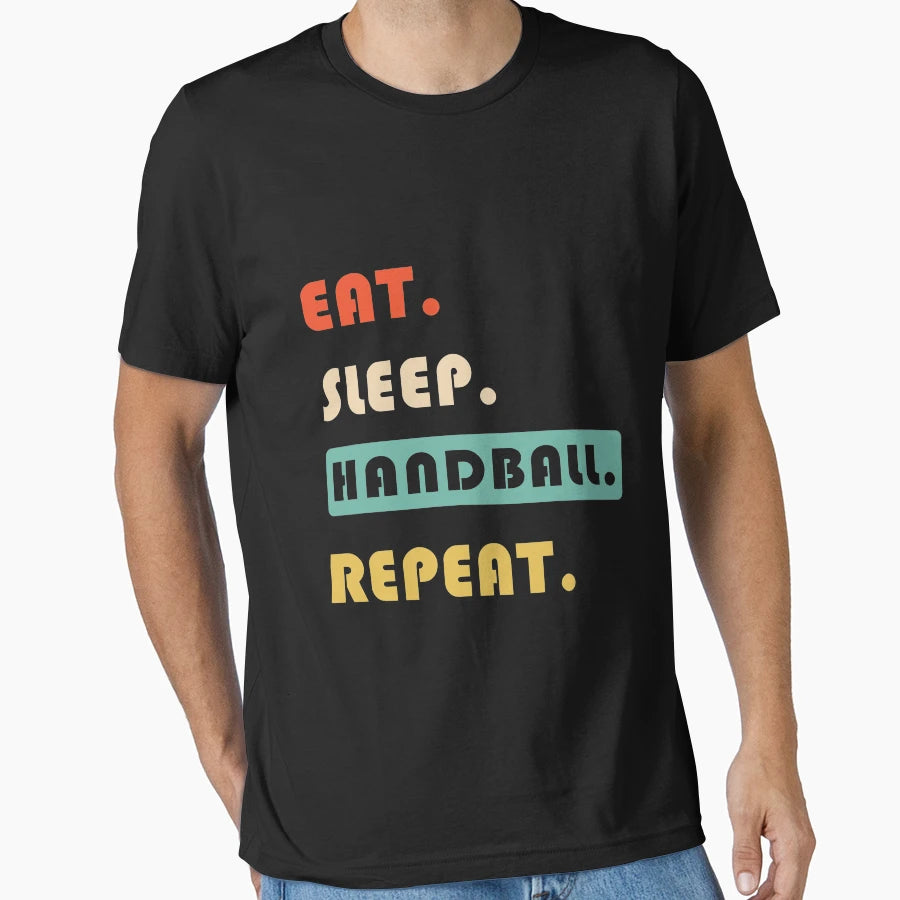 Eat Sleep Handball Repeat T-Shirt - Casual Everyday Wear Men Women - T-Shirt, Sweatshirt, Hoodie