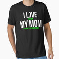 I Love It When My Mom Lets Me Play T-Shirt - Fun Novelty Design for Adults - T-Shirt, Sweatshirt, Hoodie