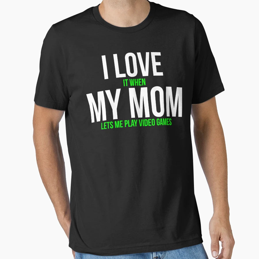 I Love It When My Mom Lets Me Play T-Shirt - Fun Novelty Design for Adults - T-Shirt, Sweatshirt, Hoodie