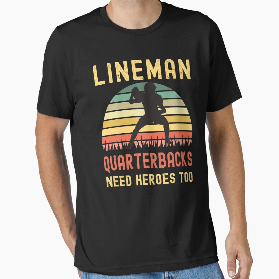 Lineman Because Quarterbacks Need Heroes T-Shirt - Unique Graphic Unisex - T-Shirt, Sweatshirt, Hoodie