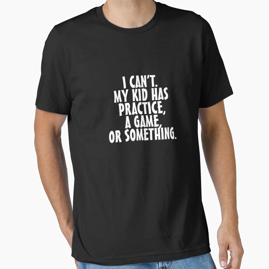 I Cant My Has Practice Game Or Something V4 T-Shirt - Unique Graphic Unisex - T-Shirt, Sweatshirt, Hoodie