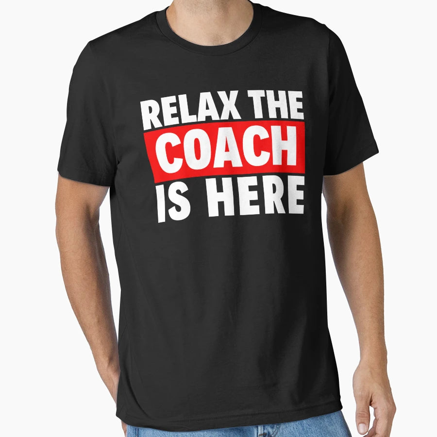 Relax Coach Is Here T-Shirt - Fun Novelty Design for Adults - T-Shirt, Sweatshirt, Hoodie
