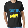Shut Up Party T-Shirt - Fun Novelty Design Men Women - T-Shirt, Sweatshirt, Hoodie