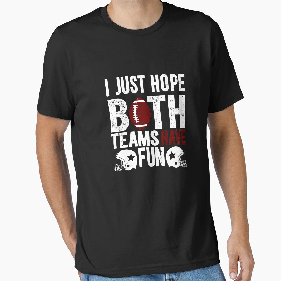 Funny Football Fan I Just Hope Both T-Shirt - Unique Graphic Men Women - T-Shirt, Sweatshirt, Hoodie