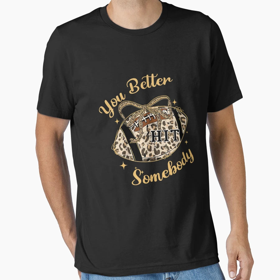 You Better Hit Somebody Football T-Shirt - Unique Graphic for Adults - T-Shirt, Sweatshirt, Hoodie