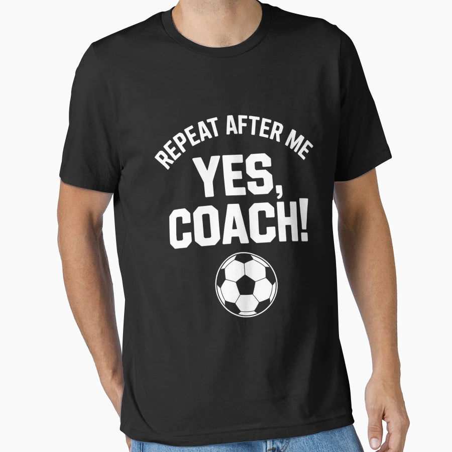 Repeat After Me Yes Coach Soccer T-Shirt - Fun Novelty Design for Adults - T-Shirt, Sweatshirt, Hoodie