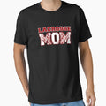 Lacrosse Mom T-Shirt - Casual Everyday Wear Unisex - T-Shirt, Sweatshirt, Hoodie