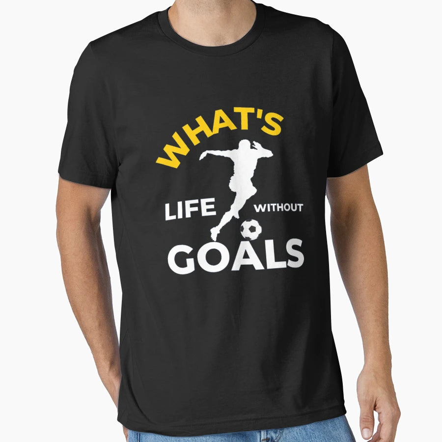 Whats Life Without Goals T-Shirt - Graphic Print Unisex - T-Shirt, Sweatshirt, Hoodie