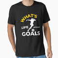 Whats Life Without Goals T-Shirt - Graphic Print Unisex - T-Shirt, Sweatshirt, Hoodie