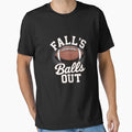 Falls Out Balls Out Fall Football Season T-Shirt - Streetwear Style Unisex - T-Shirt, Sweatshirt, Hoodie