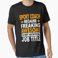 Sport Coach Because Freaking Awesome T-Shirt - Trendy Graphic for Adults - T-Shirt, Sweatshirt, Hoodie
