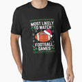 Most Likely To Watch Football Games Santa T-Shirt - Graphic Print Unisex - T-Shirt, Sweatshirt, Hoodie