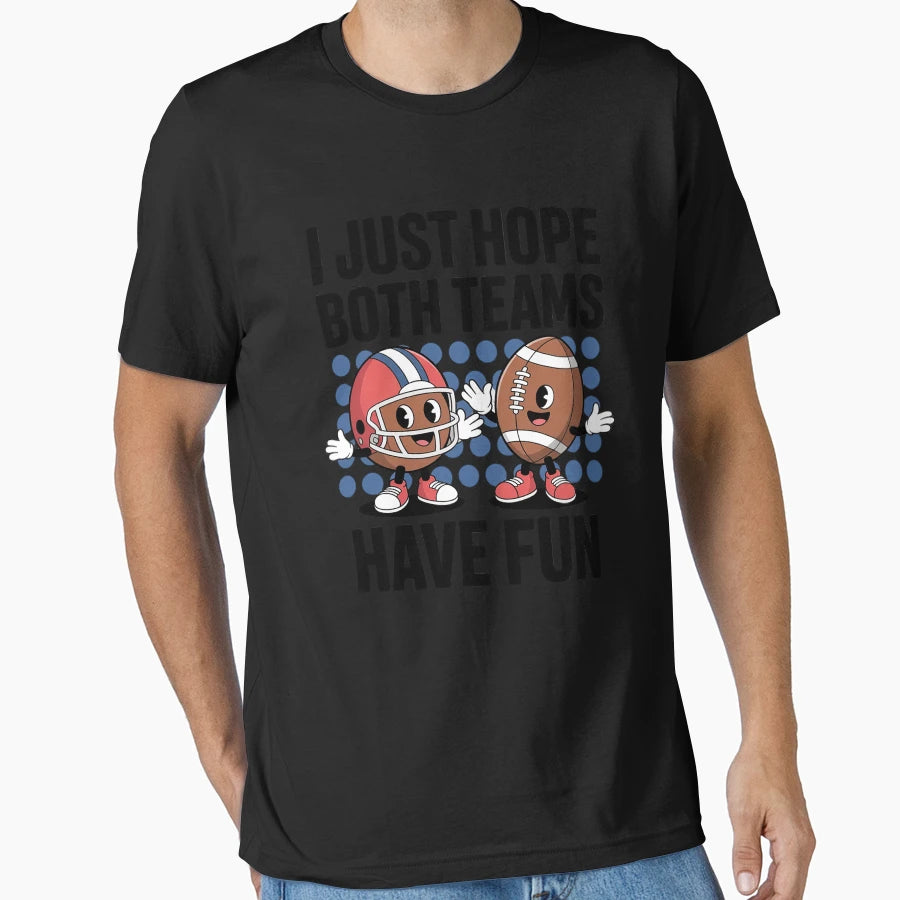 I Just Hope Both Teams Have Fun T-Shirt - Novelty Apparel for Adults - T-Shirt, Sweatshirt, Hoodie