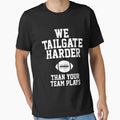 We Tailgate Harder Than Your Team Plays T-Shirt - Fun Novelty Design Unisex - T-Shirt, Sweatshirt, Hoodie