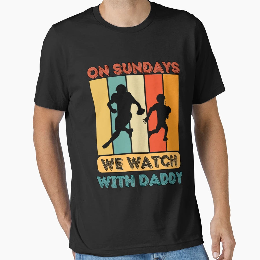 Sundays We Watch Football Daddy T-Shirt - Trendy Graphic for Adults - T-Shirt, Sweatshirt, Hoodie