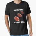 Show Me Your Tds Funny Fantasy T-Shirt - Streetwear Style Men Women - T-Shirt, Sweatshirt, Hoodie
