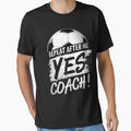Repeat After Me Yes Coach Soccer Football T-Shirt - Unique Graphic Unisex - T-Shirt, Sweatshirt, Hoodie