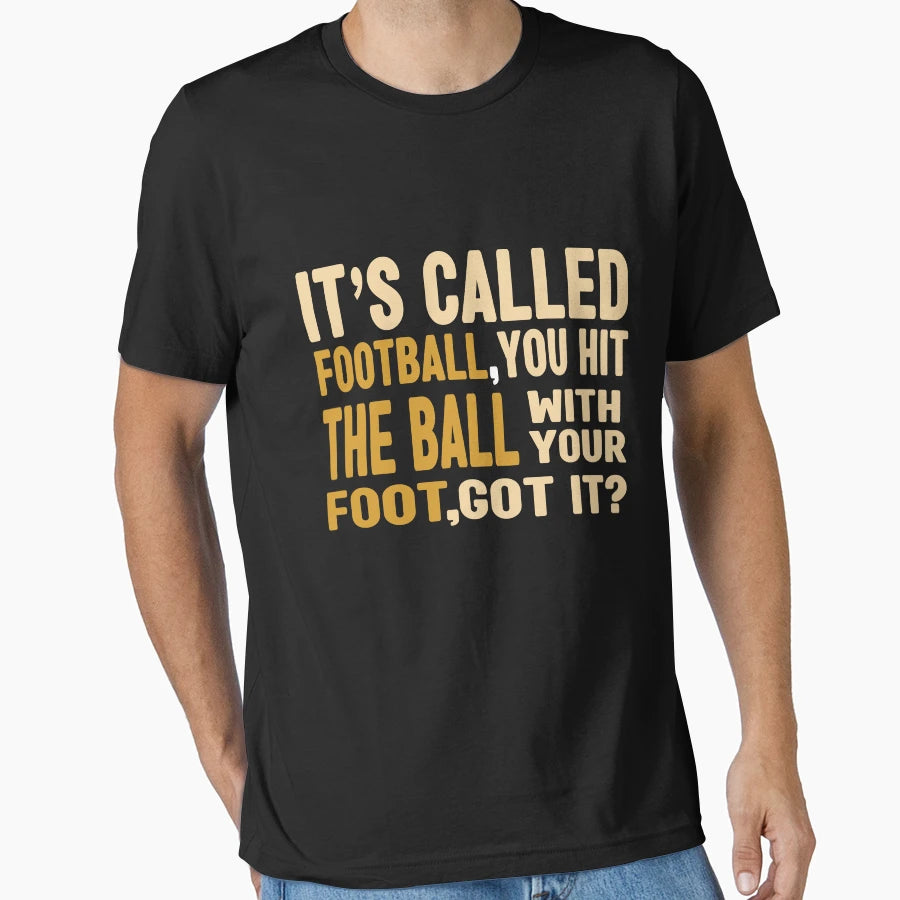 Funny Football Sayings Its Called T-Shirt - Casual Everyday Wear Unisex - T-Shirt, Sweatshirt, Hoodie