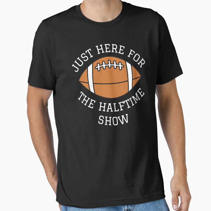 Just Here Halftime Show T-Shirt - Graphic Print for Adults - T-Shirt, Sweatshirt, Hoodie