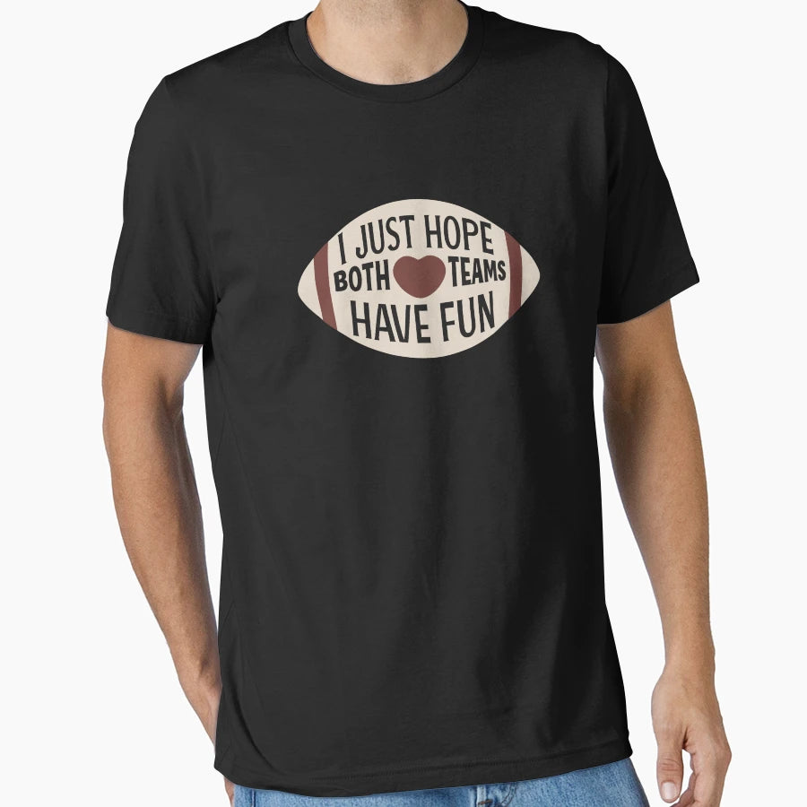 I Just Hope Both Teams Have Fun T-Shirt - Minimalist Print Men Women - T-Shirt, Sweatshirt, Hoodie