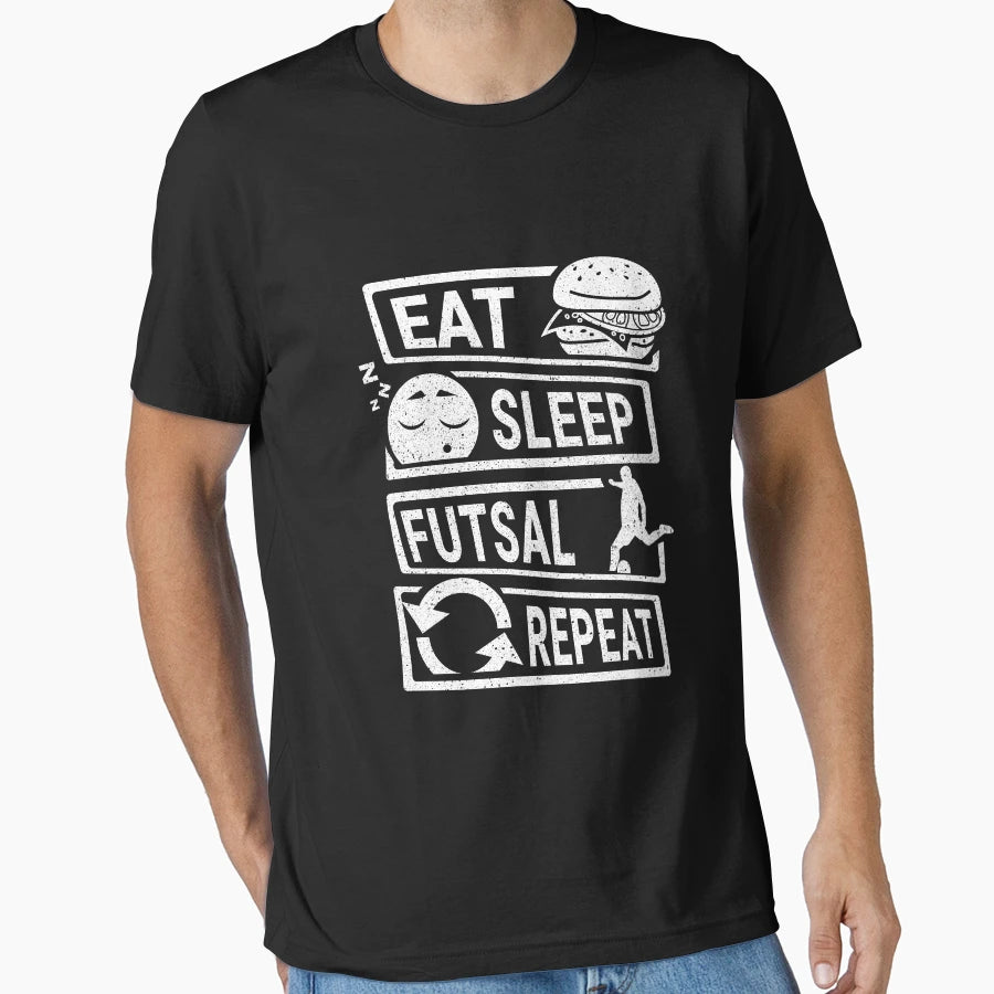 Eat Sleep Futsal Repeat Futsal Lover T-Shirt - Fun Novelty Design Unisex - T-Shirt, Sweatshirt, Hoodie