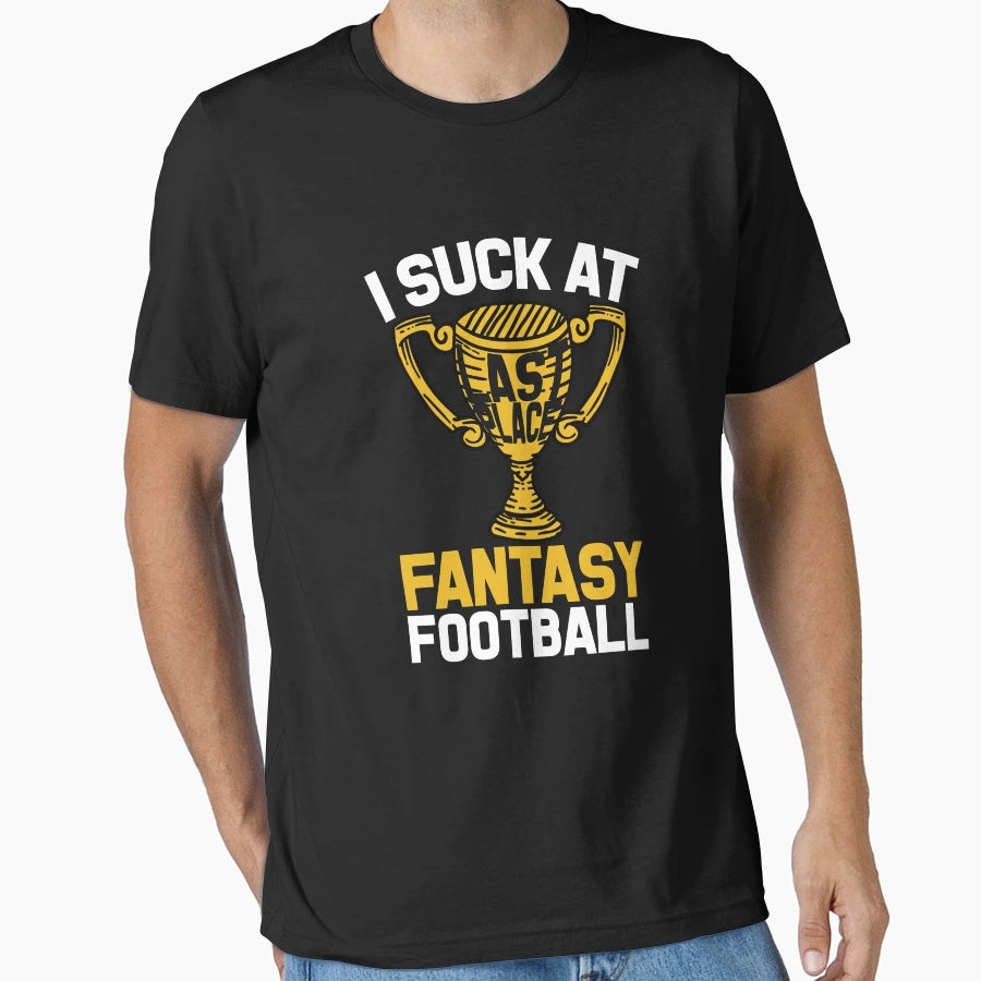 Last Place Trophy I Suck Fantasy Football T-Shirt - Novelty Apparel Unisex - T-Shirt, Sweatshirt, Hoodie