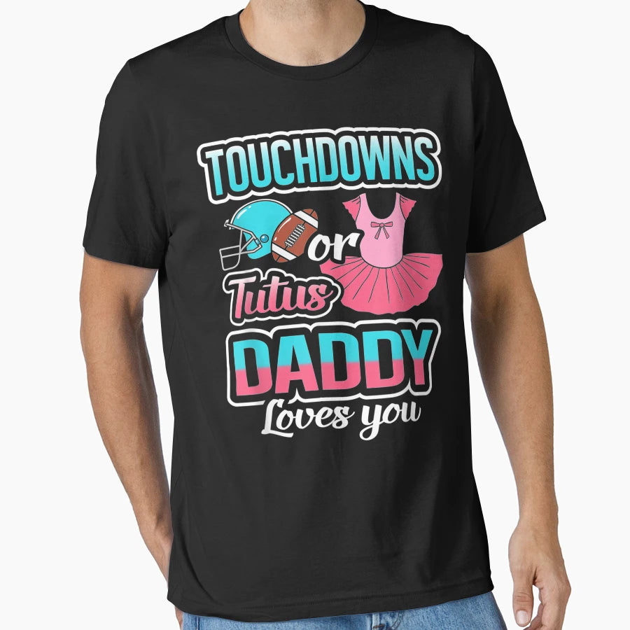 Touchdowns Or Tutus Daddy Loves You T-Shirt - Minimalist Print Unisex - T-Shirt, Sweatshirt, Hoodie