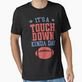 Its Touchdown Kinda Day T-Shirt - Unique Graphic for Adults - T-Shirt, Sweatshirt, Hoodie