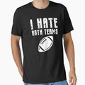 I Hate Both Teams Funny Football Fan T-Shirt - Graphic Print Men Women - T-Shirt, Sweatshirt, Hoodie