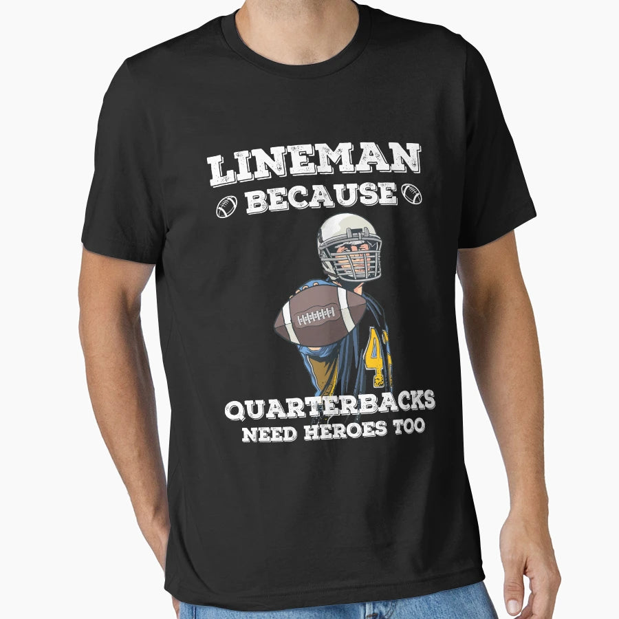 Lineman Because Quarterbacks Need Heroes T-Shirt - Novelty Apparel Unisex - T-Shirt, Sweatshirt, Hoodie