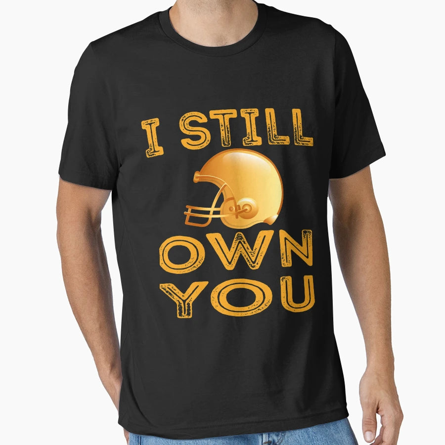 I Still Own You I Still Own You T-Shirt - Streetwear Style for Adults - T-Shirt, Sweatshirt, Hoodie
