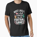 Most Likely To Watch All Football T-Shirt - Custom Art Print for Adults - T-Shirt, Sweatshirt, Hoodie