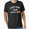 I Cant Keep Calm Im Coach T-Shirt - Trendy Graphic Unisex - T-Shirt, Sweatshirt, Hoodie