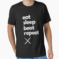 Eat Sleep Beat Repeat T-Shirt - Fun Novelty Design Men Women - T-Shirt, Sweatshirt, Hoodie