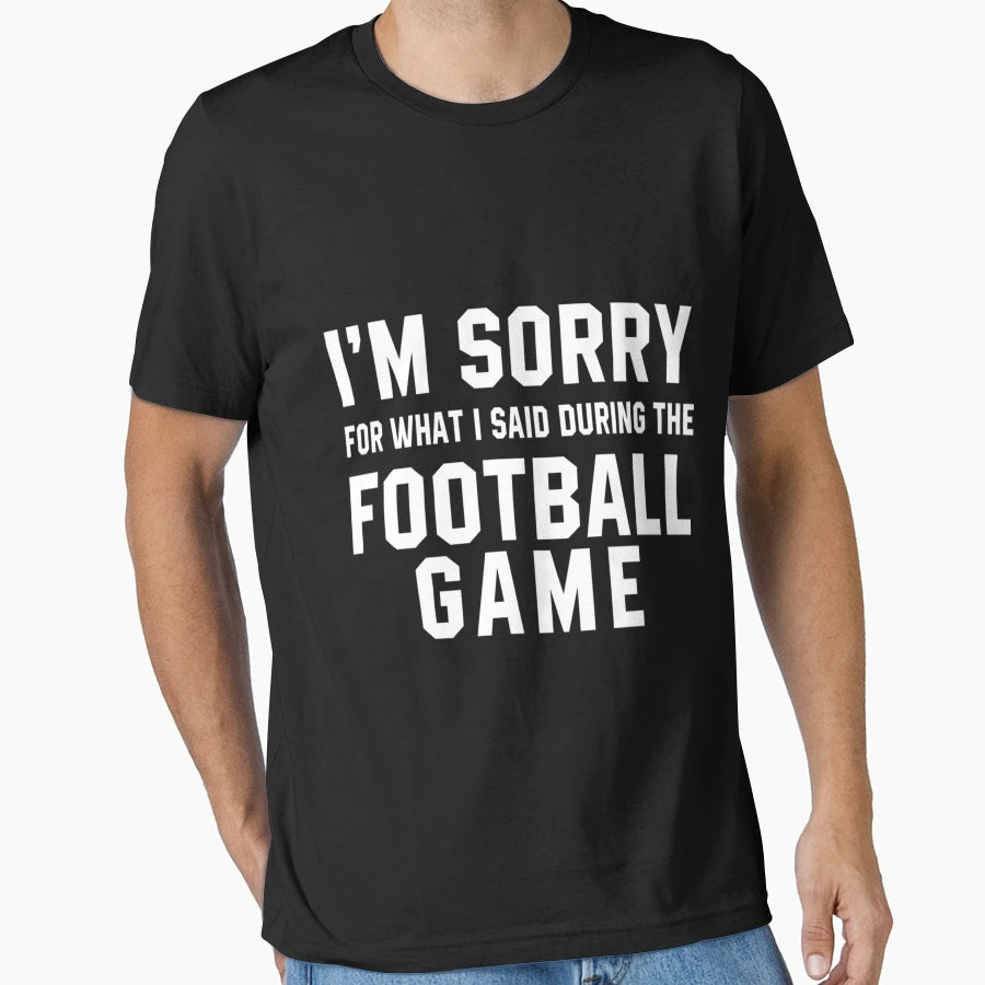 Im Sorry What I Said During Football T-Shirt - Custom Art Print for Adults - T-Shirt, Sweatshirt, Hoodie